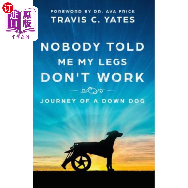 海外直订Nobody Told Me My Legs Don't Work: Journey of a Down Dog 没人告诉我我的腿不工作:一个被击倒的狗的旅程