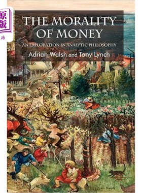 海外直订The Morality of Money: An Exploration in Analytic Philosophy 金钱的道德：分析哲学的探索