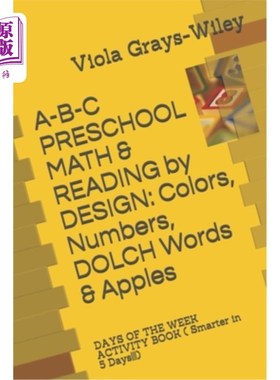 海外直订A-B-C PRESCHOOL MATH & READING by DESIGN: Colors, Numbers, DOLCH Words & Apples: A-B-C学前数学和阅读设计：