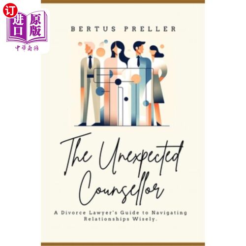 海外直订The Unexpected Counsellor.: A Divorce Lawyer's Strategies to Navigate Love and A 不速之客。：离婚律师处理爱