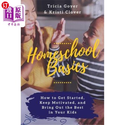 海外直订Homeschool Basics: How to Get Started, Keep Motivated, and Bring Out the Best in 家庭教育基础：如何开始，保