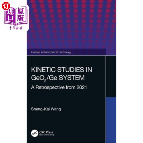 海外直订Kinetic Studies in GeO2/Ge System: A Retrospective from 2021 GeO2/Ge系统的动力学研究:2021年的回顾