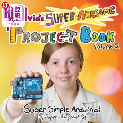 海外直订Sylvia's Super-Awesome Project Book: Super-Simple Arduino (Volume 2) 西尔维娅的超级棒的项目书:超级简单的Ard