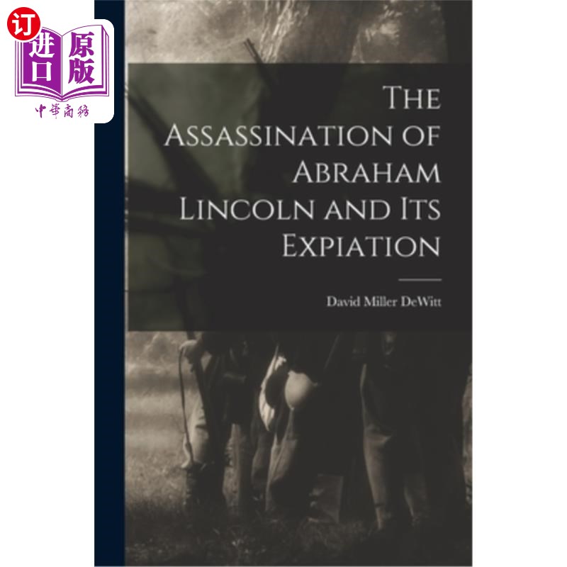海外直订The Assassination of Abraham Lincoln and Its Expiation 亚伯拉罕·林肯遇刺及其赎罪