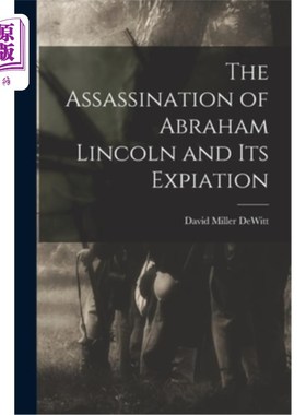 海外直订The Assassination of Abraham Lincoln and Its Expiation 亚伯拉罕·林肯遇刺及其赎罪