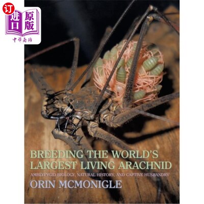 海外直订Breeding the World's Largest Living Arachnid: Amblypygid (Whipspider) Biology, N 培育世界上最大的现存蛛形纲