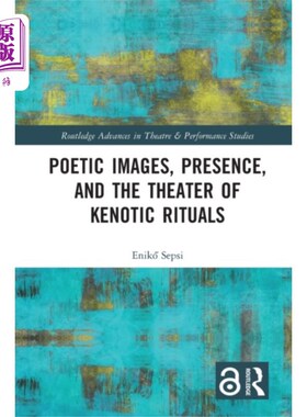海外直订Poetic Images, Presence, and the Theater of Keno... 诗的形象，在场，和戏剧的Kenotic仪式