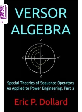 海外直订Versor Algebra: Special Theories of Sequence Operators as Applied to Power Engin 维索尔代数:序列算子在电力