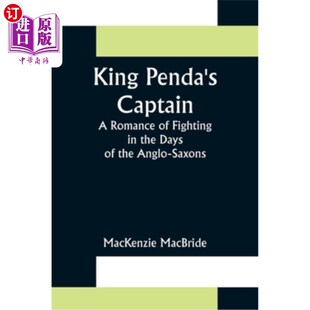 海外直订King Penda's Captain: A Romance of Fighting in the Days of the Anglo-Saxons 《潘达国王的船长:盎格鲁撒克逊人