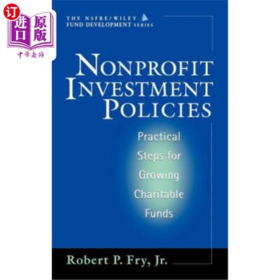 海外直订Nonprofit Investment Policies: Practical Steps for Growing Charitable Funds (Afp 非营利性投资政策：发展慈善