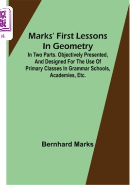 海外直订Marks' first lessons in geometry; In two parts. Objectively presented, and desig 马克斯的第一堂几何课;分为