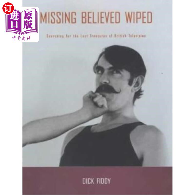 海外直订Missing Believed Wiped: Searching for the Lost Treasures of British Television 失踪的信仰消失了：寻找丢失的