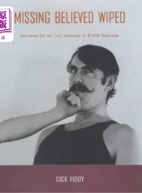 海外直订Missing Believed Wiped: Searching for the Lost Treasures of British Television 失踪的信仰消失了：寻找丢失的