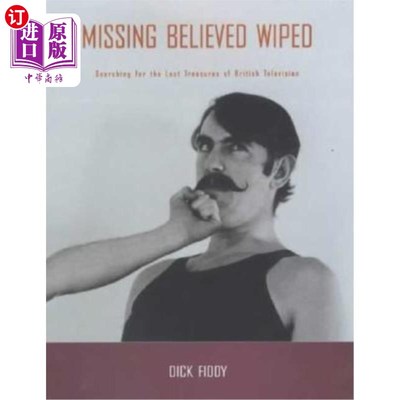 海外直订Missing Believed Wiped: Searching for the Lost Treasures of British Television 失踪的信仰消失了：寻找丢失的