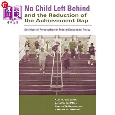 海外直订No Child Left Behind and the Reduction of the Achievement Gap: Sociological Pers 《不让一个孩子掉队与缩小成