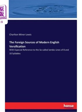 海外直订The Foreign Sources of Modern English Versification: With Especial Reference to  现代英语诗化的外来来源