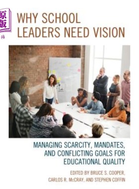 海外直订Why School Leaders Need Vision: Managing Scarcity, Mandates, and Conflicting Goa 为什么学校领导需要愿景：管理稀