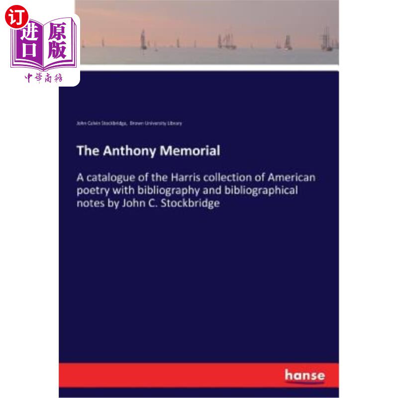 海外直订The Anthony Memorial: A catalogue of the Harris collection of American poetry wi 安东尼纪念馆:哈里斯美国诗