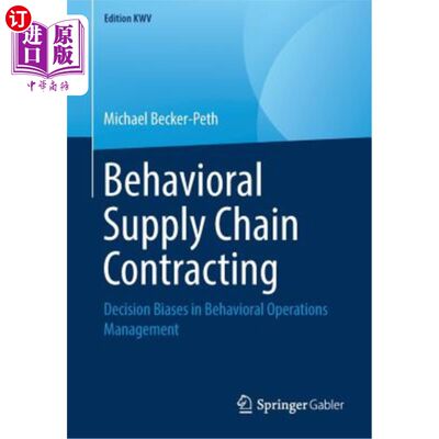 海外直订Behavioral Supply Chain Contracting: Decision Biases in Behavioral Operations Ma 行为供应链契约：行为运营管