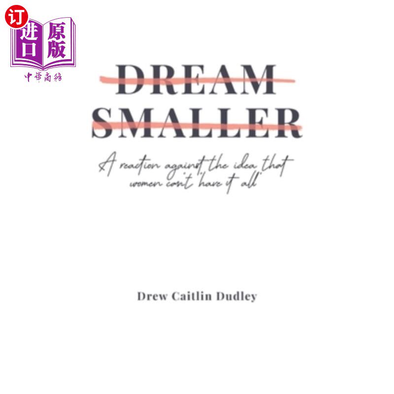 海外直订Dream Smaller: A Reaction Against the Idea that Women Can't 'Have It All' 梦想更小:对女性不能“拥有一切”观