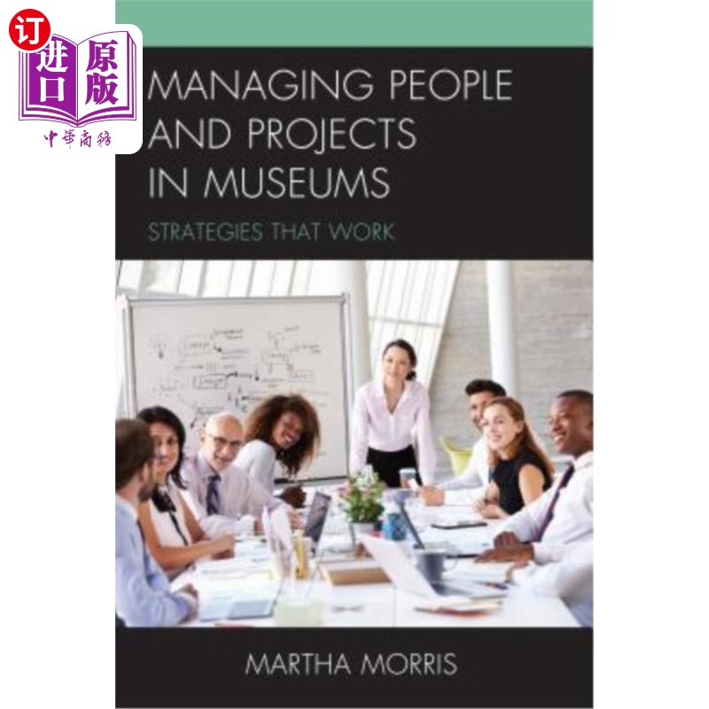 海外直订Managing People and Projects in Museums: Strategies that Work 管理博物馆中的人员和项目：有效的策略