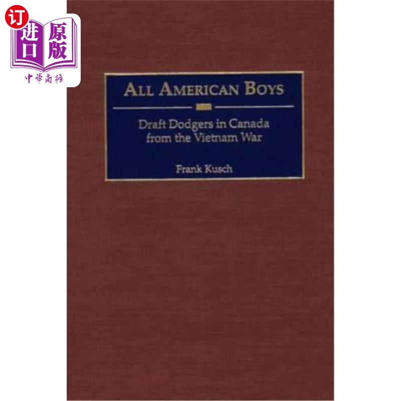 海外直订All American Boys: Draft Dodgers in Canada from the Vietnam War 所有美国男孩:从越南战争中逃到加拿大的征兵者