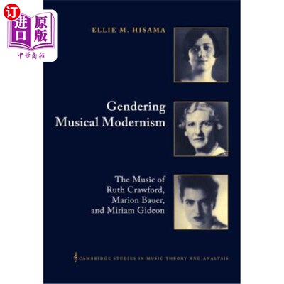 海外直订Gendering Musical Modernism: The Music of Ruth Crawford, Marion Bauer, and Miria 性别音乐现代主义:Ruth C
