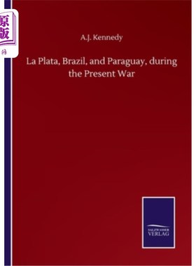 海外直订La Plata, Brazil, and Paraguay, during the Present War 拉普拉塔，巴西和巴拉圭，在目前的战争中