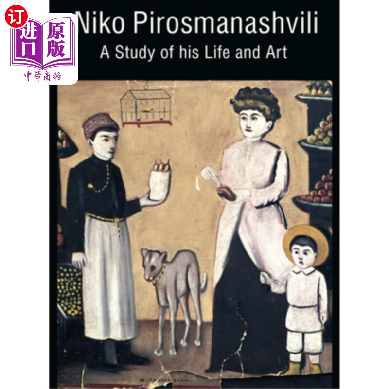 海外直订Niko Pirosmanashvili: A Study of His Life and Art Niko Pirosmanashvili:他的生活和艺术研究