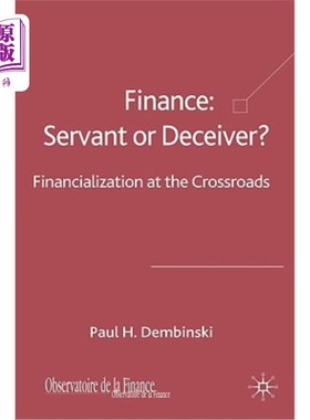 海外直订Finance: Servant or Deceiver?: Financialization at the Crossroads 财务：仆人还是骗子？：十字路口的金融化