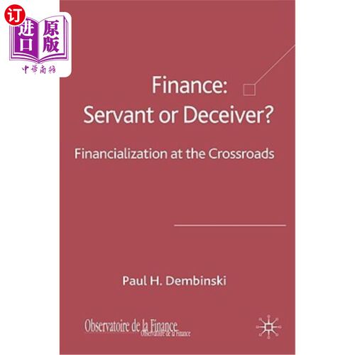 海外直订Finance: Servant or Deceiver?: Financialization at the Crossroads 财务：仆人还是骗子？：十字路口的金融化