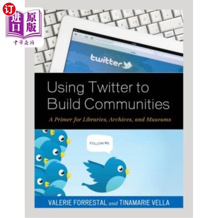 海外直订Using Twitter to Build Communities: A Primer for Libraries, Archives, and Museum 使用Twitter建