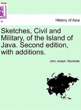 海外直订Sketches, Civil and Military, of the Island of Java. Second Edition, with Additi 爪哇岛的军民简图。第二版，