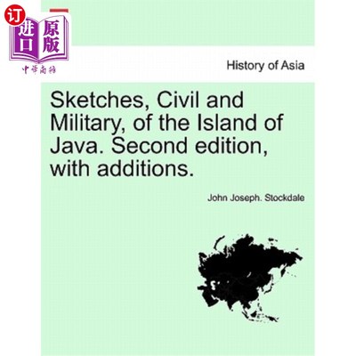 海外直订Sketches, Civil and Military, of the Island of Java. Second Edition, with Additi 爪哇岛的军民简图。第二版，