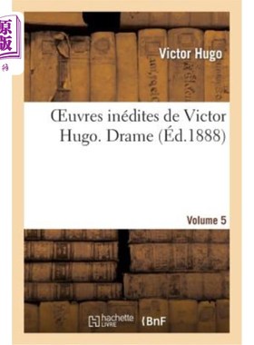 海外直订法语 Oeuvres Inédites de Victor Hugo. Vol 5 Drame 维克多·雨果的作品。第五卷 话剧