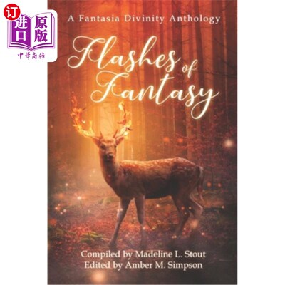 海外直订Flashes of Fantasy: A Fantasy Flash Fiction Anthology 幻想的闪光:幻想的闪光小说选集