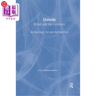 海外直订Utrecht: Britain and the Continent - Archaeology, Art and Architecture 乌得勒支：英国与欧洲大陆——考古学、
