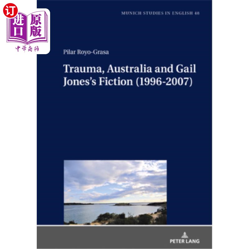 海外直订Trauma, Australia and Gail Jones's Fiction (1996-2007) 创伤、澳大利亚与盖尔·琼斯的小说(1996-2007)