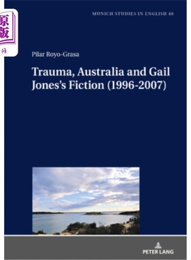 海外直订Trauma, Australia and Gail Jones's Fiction (1996-2007) 创伤、澳大利亚与盖尔·琼斯的小说(1996-2007)