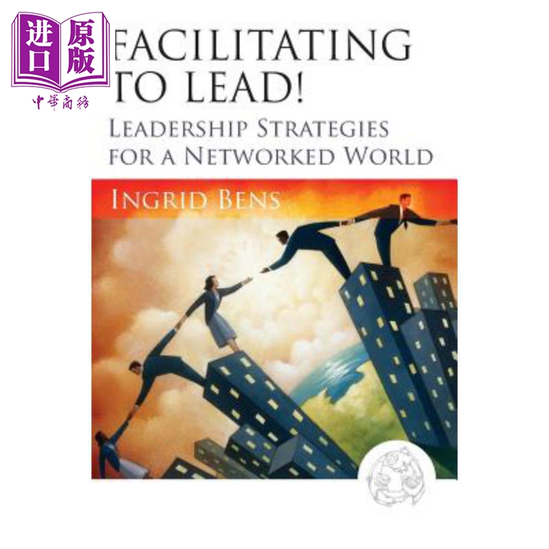 现货网络世界领导战略 Facilitating To Lead! Leadership Strategies For A Networked World英文原版 Ingrid Bens中�-封面