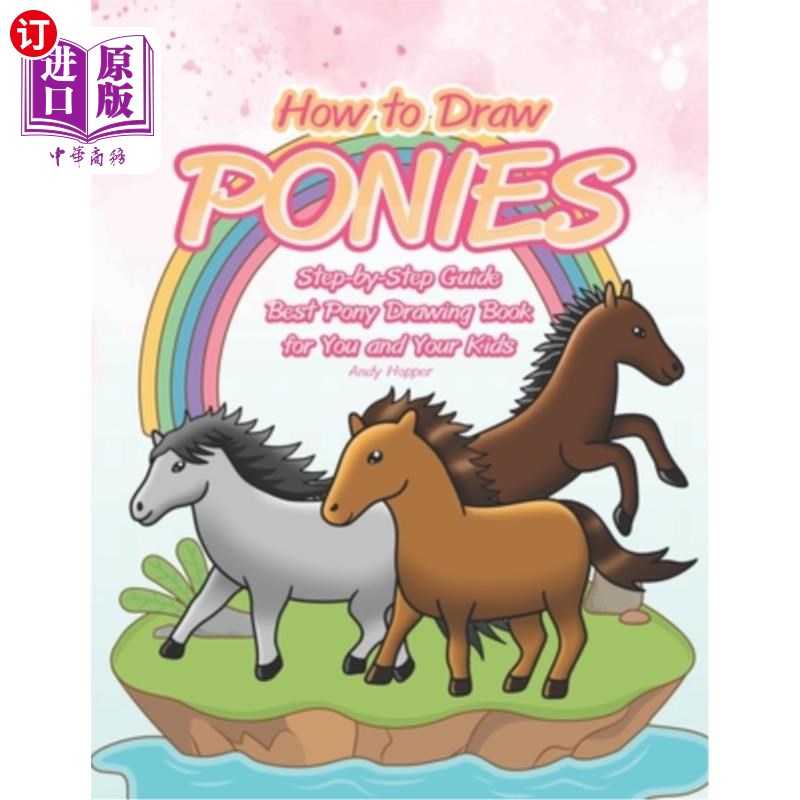 海外直订How to Draw Ponies Step-by-Step Guide: Best Pony Drawing Book for You and Your K 如何画小马一步一步的指南:
