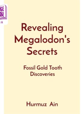 海外直订Revealing Megalodon's Secrets: Fossil Gold Tooth Discoveries 揭露巨齿鲨的秘密：发现金牙化石