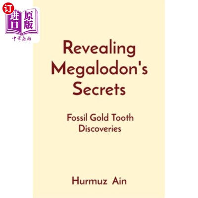海外直订Revealing Megalodon's Secrets: Fossil Gold Tooth Discoveries 揭露巨齿鲨的秘密：发现金牙化石