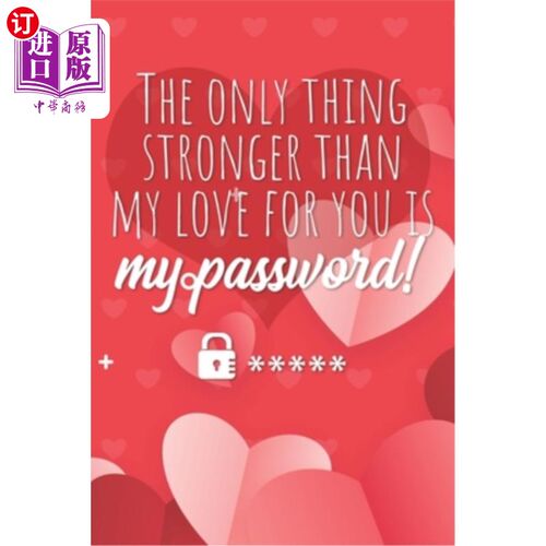 海外直订The only thing stronger than my love for you is my password!: Great alternative  比我对你的爱更强大的，只有