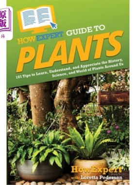 海外直订HowExpert Guide to Plants: 101 Tips to Learn, Understand, and Appreciate the His 植物专家指南:101个技巧来学