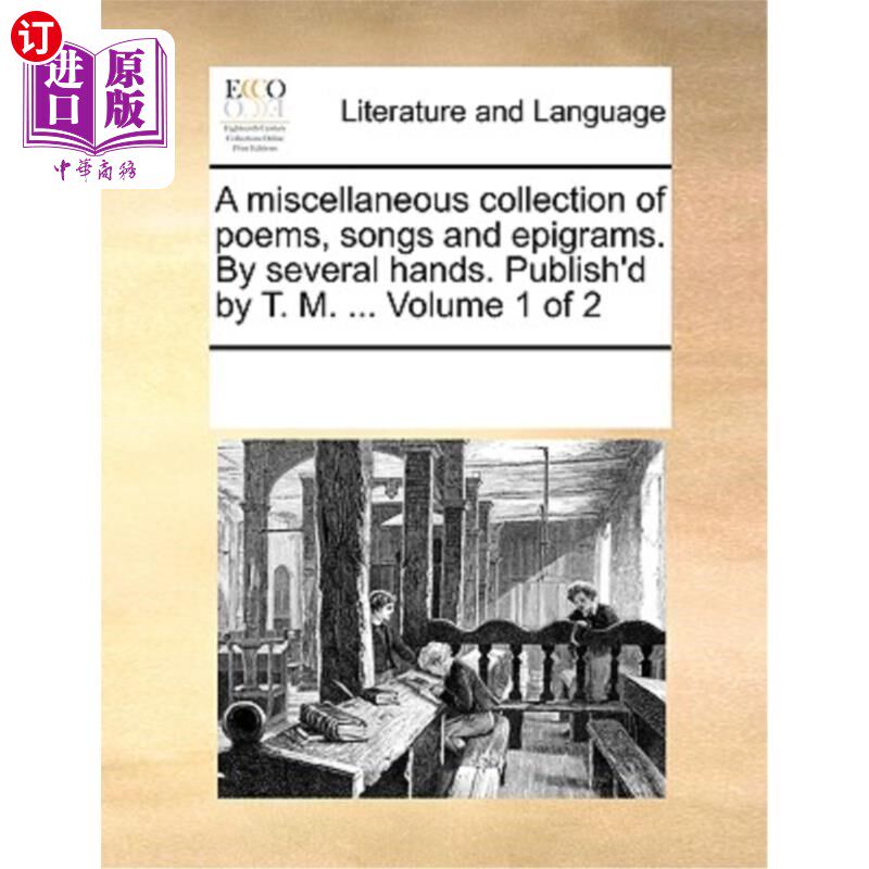 海外直订A Miscellaneous Collection of Poems, Songs and Epigrams. by Several Hands. Publi 《诗歌、歌曲、警句杂集》。