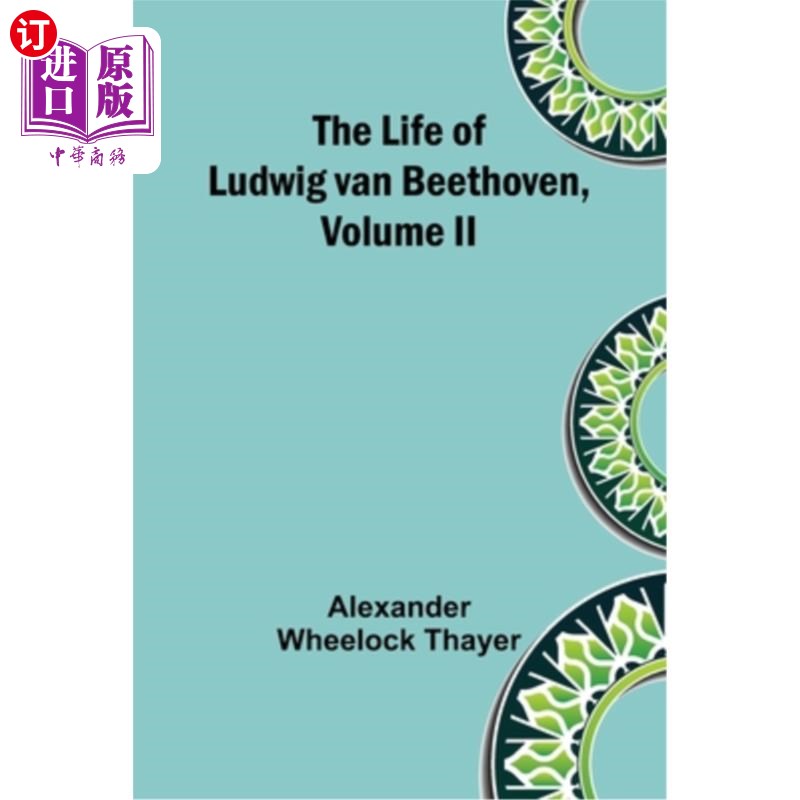 海外直订The Life of Ludwig van Beethoven, Volume II 路德维希·范·贝多芬的一生，第二卷