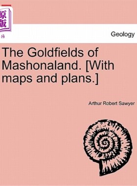 海外直订The Goldfields of Mashonaland. [With Maps and Plans.] 马绍纳兰的金矿。[用地图和图则。]