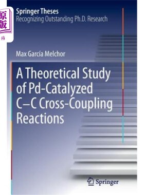 海外直订A Theoretical Study of Pd-Catalyzed C-C Cross-Coupling Reactions pd催化C-C交叉偶联反应的理论研究