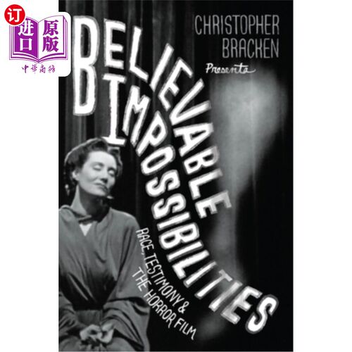 海外直订Believable Impossibilities: Race, Testimony, and the Horror Film 可信的不可能：种族、证词和恐怖电影